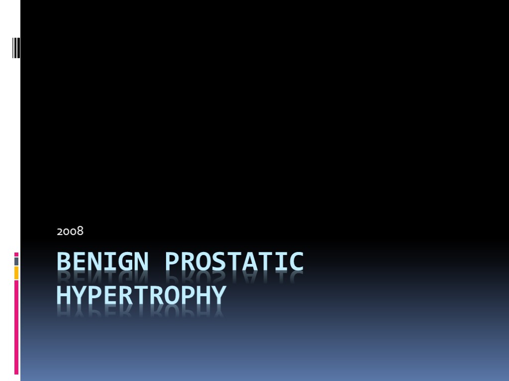 Benign Prostatic Hypertrophy 2008